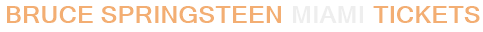 Bruce Springsteen Miami Tickets